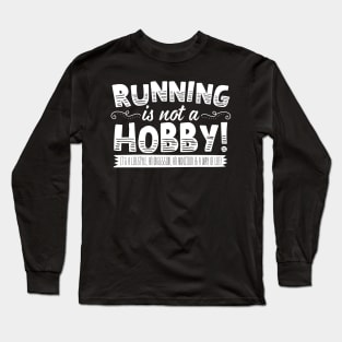 Running Is Not A Hobby Long Sleeve T-Shirt